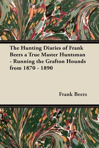 The Hunting Diaries of Frank Beers a True Master Huntsman - Running the Grafton Hounds from 1870 - 1890_cover