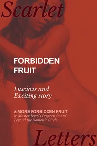 Forbidden Fruit - Luscious and Exciting story; and More Forbidden Fruit or Master Percy's Progress in and Beyond the Domestic Circle_cover