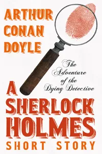 The Adventure of the Dying Detective - A Sherlock Holmes Short Story_cover