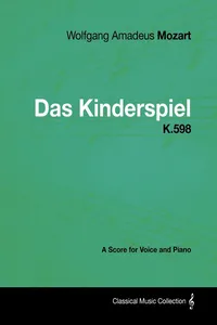 Wolfgang Amadeus Mozart - Das Kinderspiel - K.598 - A Score for Voice and Piano_cover