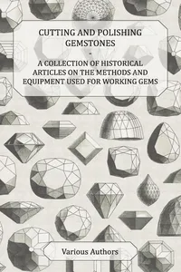 Cutting and Polishing Gemstones - A Collection of Historical Articles on the Methods and Equipment Used for Working Gems_cover