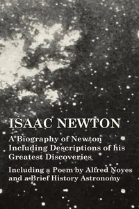 Isaac Newton - A Biography of Newton Including Descriptions of his Greatest Discoveries - Including a Poem by Alfred Noyes and a Brief History Astronomy_cover