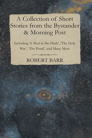 A Collection of Short Stories from the Bystander & Morning Post - Including 'A Shot in the Dark', 'The Holy War', 'The Pond', and Many More
