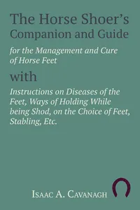 The Horse Shoer's Companion and Guide for the Management and Cure of Horse Feet with Instructions on Diseases of the Feet, Ways of Holding While being Shod, on the Choice of Feet, Stabling, Etc._cover