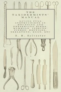 The Taxidermists' Manual - Giving Full Instructions in Mounting and Preserving Birds, Mammals, Insects, Fishes, Reptiles, Skeletons, Eggs, Etc_cover