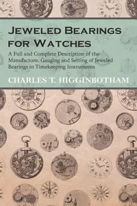 Jeweled Bearings for Watches - A Full and Complete Description of the Manufacture, Gauging and Setting of Jeweled Bearings in Timekeeping Instruments_cover