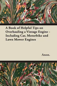 A Book of Helpful Tips on Overhauling a Vintage Engine - Including Car, Motorbike and Lawn Mower Engines_cover