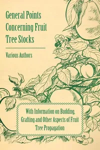 General Points Concerning Fruit Tree Stocks - With Information on Budding, Grafting and Other Aspects of Fruit Tree Propagation_cover