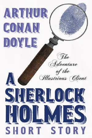 The Adventure of the Illustrious Client - A Sherlock Holmes Short Story