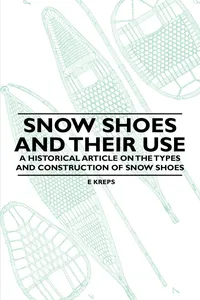 Snow Shoes and Their Use - A Historical Article on the Types and Construction of Snow Shoes_cover
