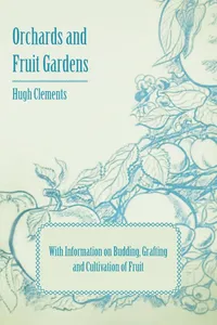 Orchards and Fruit Gardens - With Information on Budding, Grafting and Cultivation of Fruit_cover