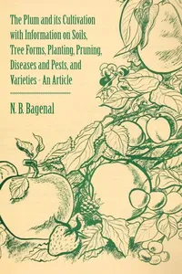 The Plum and Its Cultivation with Information on Soils, Tree Forms, Planting, Pruning, Diseases and Pests, and Varieties - An Article_cover