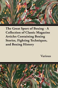The Great Sport of Boxing - A Collection of Classic Magazine Articles Containing Boxing Stories, Fighting Techniques, and Boxing History_cover