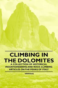 Climbing in the Dolomites - A Collection of Historical Mountaineering and Rock Climbing Articles on the Peaks of Italy_cover