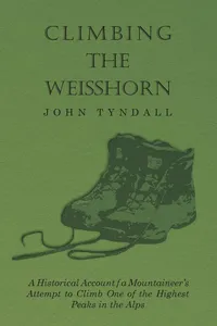 Climbing the Weisshorn - A Historical Account of a Mountaineer's Attempt to Climb One of the Highest Peaks in the Alps_cover