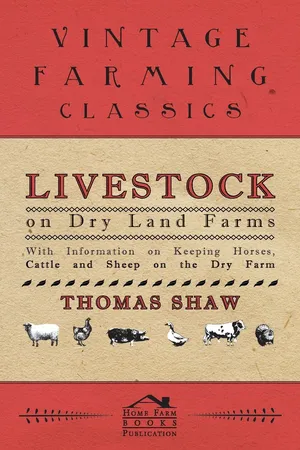 Livestock on Dry Land Farms - With Information on Keeping Horses, Cattle and Sheep on the Dry Farm