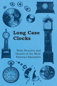 Long Case Clocks - With Pictures and Details of the Most Famous Examples_cover