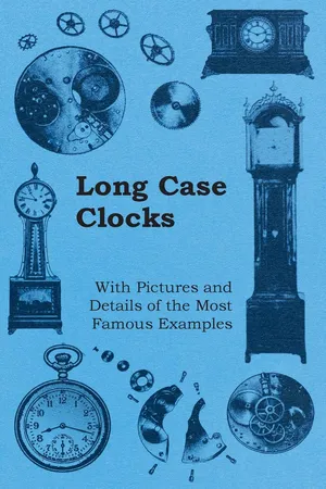 Long Case Clocks - With Pictures and Details of the Most Famous Examples