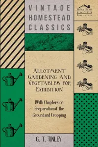 Allotment Gardening and Vegetables for Exhibition - With Chapters on Preparation of the Ground and Cropping_cover