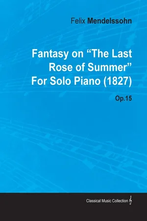 Fantasy on the Last Rose of Summer by Felix Mendelssohn for Solo Piano (1827) Op.15