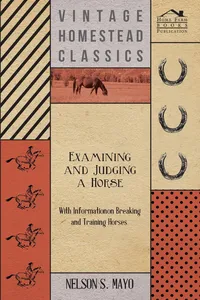 Examining and Judging a Horse - With Information on Breaking and Training Horses_cover