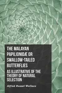 The Malayan Papilionidæ or Swallow-tailed Butterflies, as Illustrative of the Theory of Natural Selection_cover