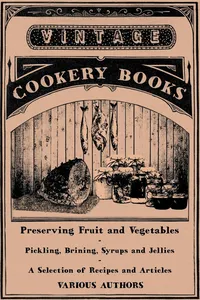 Preserving Fruit and Vegetables - Pickling, Brining, Syrups and Jellies - A Selection of Recipes and Articles_cover