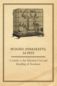 Budgies as Pets - A Guide to the Selection Care and Breeding of Parrakeets_cover
