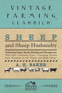 Sheep and Sheep Husbandry - Embracing Origin, Breeds, Breeding and Management; With Facts Concerning Goats - Containing Extracts from Livestock for the Farmer and Stock Owner_cover