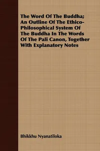 The Word Of The Buddha; An Outline Of The Ethico-Philosophical System Of The Buddha In The Words Of The Pali Canon, Together With Explanatory Notes_cover