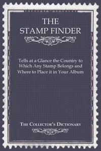 The Stamp Finder - Tells at a Glance the Country to Which Any Stamp Belongs and Where to Place It in Your Album - The Collector's Dictionary_cover