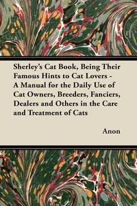 Sherley's Cat Book, Being Their Famous Hints to Cat Lovers - A Manual for the Daily Use of Cat Owners, Breeders, Fanciers, Dealers and Others in the Care and Treatment of Cats_cover