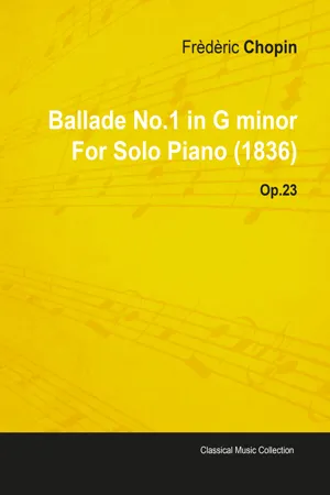 Ballade No.1 in G Minor by Frèdèric Chopin for Solo Piano (1836) Op.23