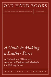 A Guide to Making a Leather Purse - A Collection of Historical Articles on Designs and Methods for Making Purses_cover