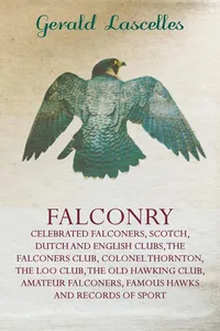 Falconry - Celebrated Falconers, Scotch, Dutch and English Clubs, the Falconers Club, Colonel Thornton, the Loo Club, the Old Hawking Club, Amateur Fa_cover