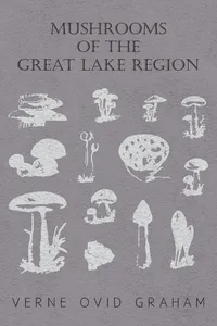 Mushrooms of the Great Lake Region - The Fleshy, Leathery, and Woody Fungi of Illinois, Indiana, Ohio and the Southern Half of Wisconsin and of Michigan_cover
