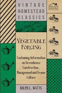 Vegetable Forcing - Containing Information on Greenhouse Construction, Management and Frame Culture_cover