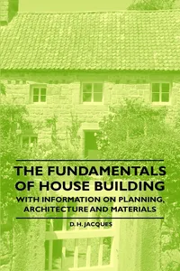 The Fundamentals of House Building - With Information on Planning, Architecture and Materials_cover