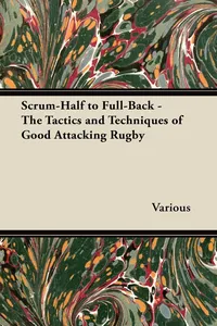Scrum-Half to Full-Back - The Tactics and Techniques of Good Attacking Rugby_cover