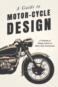 A Guide to Motor-Cycle Design - A Collection of Vintage Articles on Motor Cycle Construction_cover