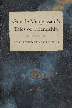 Guy de Maupassant's Tales of Friendship - A Collection of Short Stories