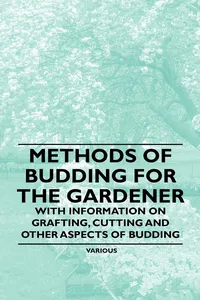 Methods of Budding for the Gardener - With Information on Grafting, Cutting and Other Aspects of Budding_cover