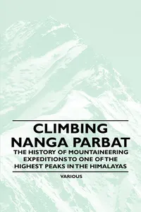 Climbing Nanga Parbat - The History of Mountaineering Expeditions to One of the Highest Peaks in the Himalayas_cover
