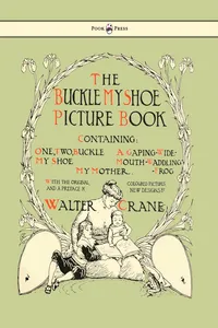 Buckle My Shoe Picture Book - Containing One, Two, Buckle My Shoe, a Gaping-Wide-Mouth-Waddling Frog, My Mother - Illustrated by Walter Crane_cover