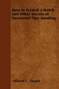 How to Scratch a Match and Other Secrets of Successful Pipe Smoking_cover