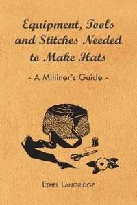 Equipment, Tools and Stitches Needed to Make Hats - A Milliner's Guide_cover