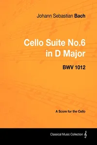 Johann Sebastian Bach - Cello Suite No.6 in D Major - Bwv 1012 - A Score for the Cello_cover