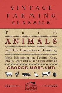 Farm Animals and the Principles of Feeding - With Information on Feeding Hogs, Sheep, Dogs and Other Farm Animals_cover