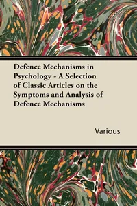 Defence Mechanisms in Psychology - A Selection of Classic Articles on the Symptoms and Analysis of Defence Mechanisms_cover