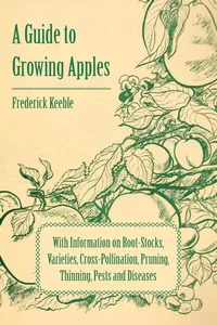 A Guide to Growing Apples with Information on Root-Stocks, Varieties, Cross-Pollination, Pruning, Thinning, Pests and Diseases_cover
